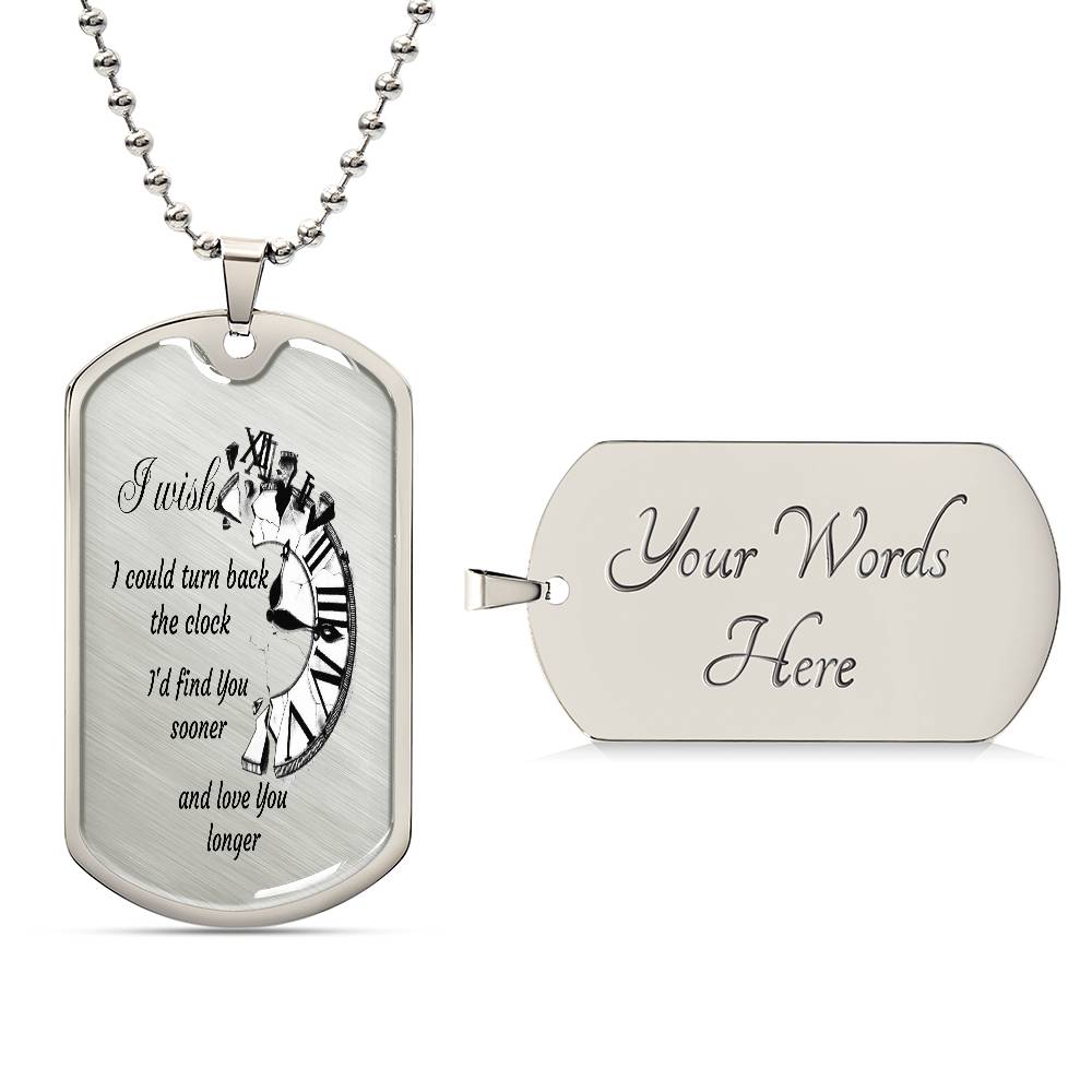 Luxury Tag Necklace  I wish I could turn back the Clock I'd find You sooner and love You longer