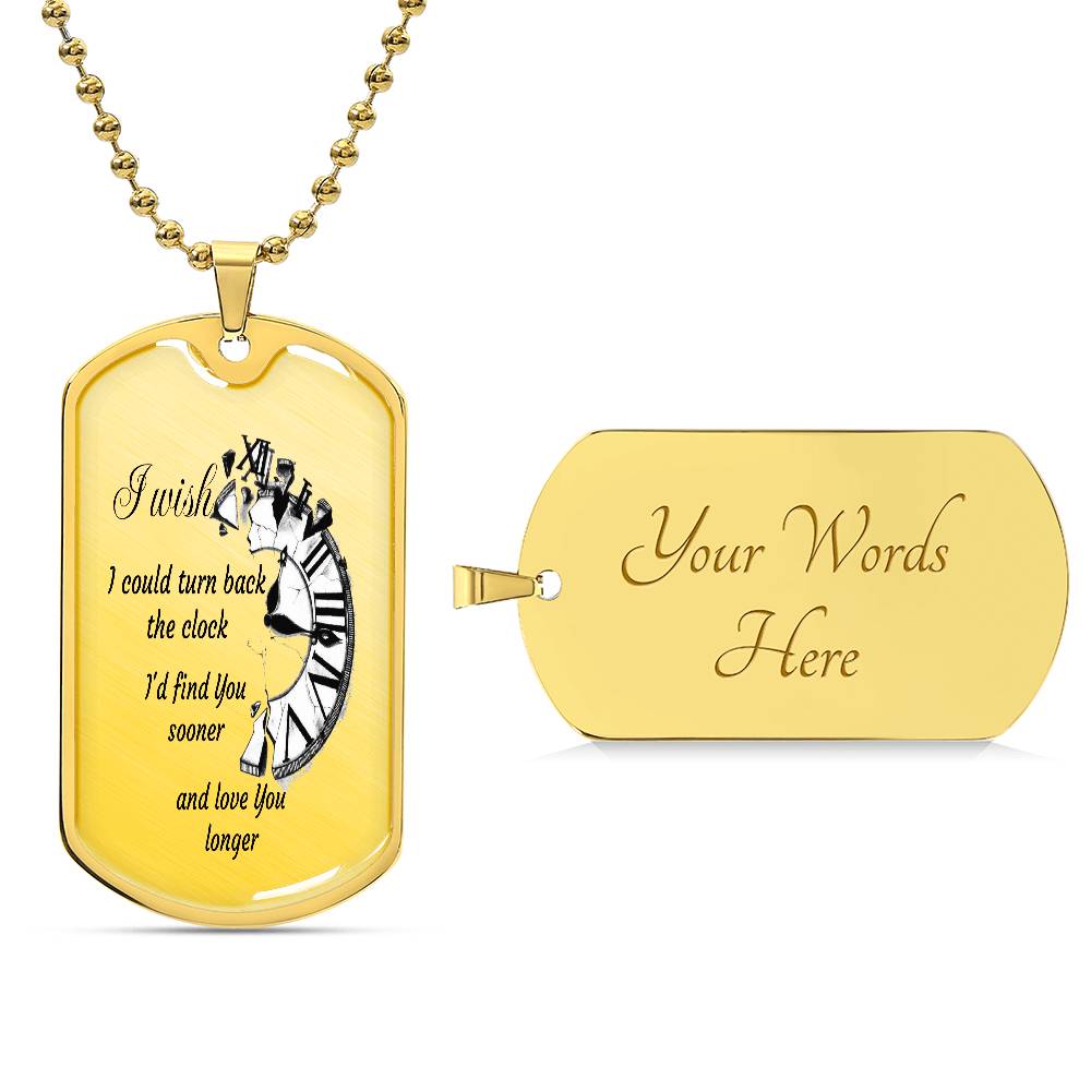 Luxury Tag Necklace  I wish I could turn back the Clock I'd find You sooner and love You longer